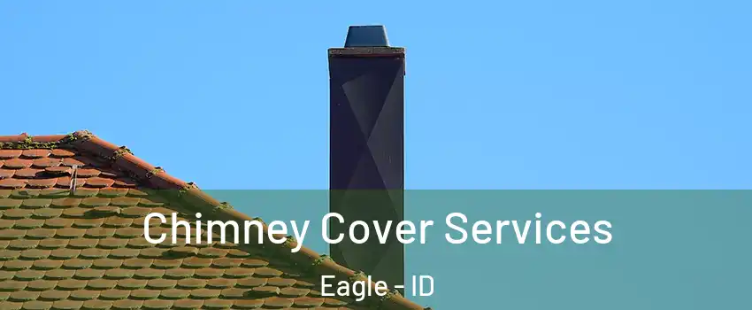  Chimney Cover Services Eagle - ID