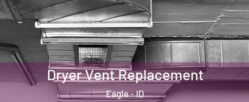  Dryer Vent Replacement Eagle - ID