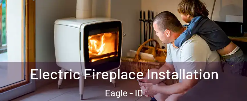  Electric Fireplace Installation Eagle - ID