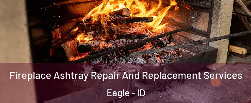  Fireplace Ashtray Repair And Replacement Services Eagle - ID