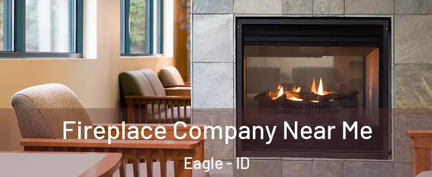  Fireplace Company Near Me Eagle - ID