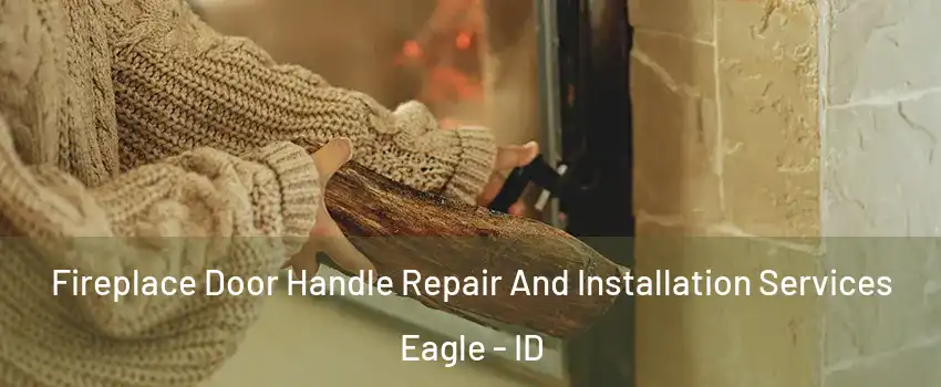  Fireplace Door Handle Repair And Installation Services Eagle - ID
