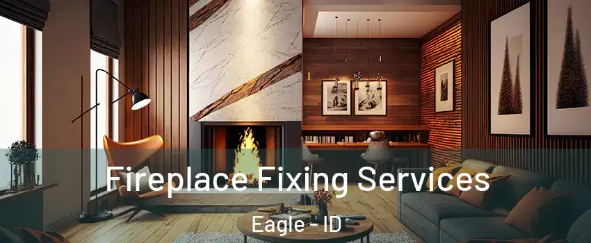  Fireplace Fixing Services Eagle - ID