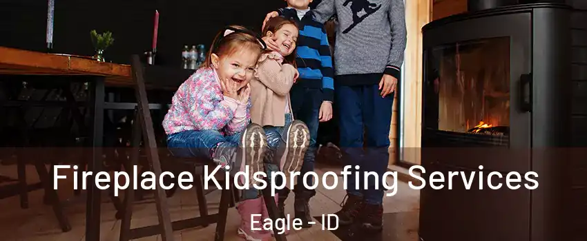  Fireplace Kidsproofing Services Eagle - ID