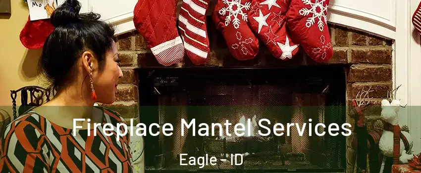  Fireplace Mantel Services Eagle - ID