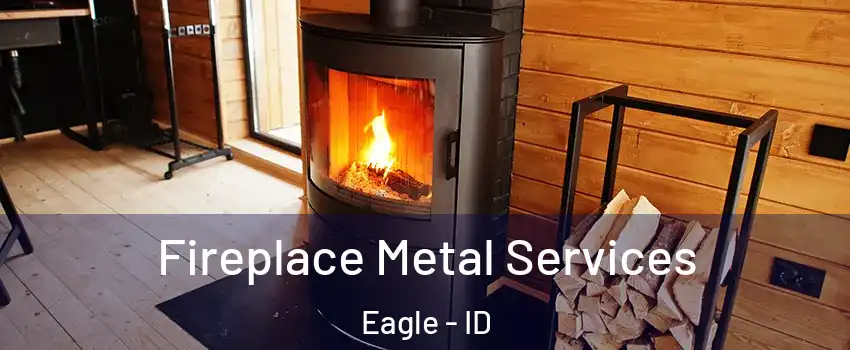 Fireplace Metal Services Eagle - ID