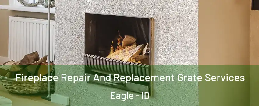  Fireplace Repair And Replacement Grate Services Eagle - ID