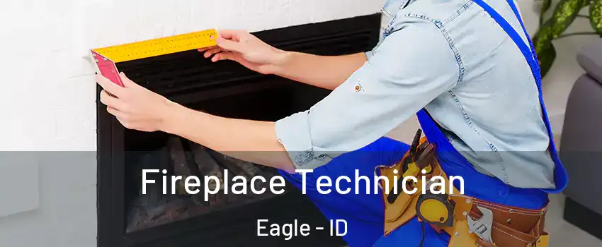 Fireplace Technician Eagle - ID