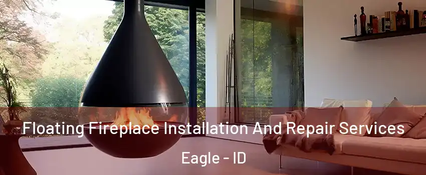  Floating Fireplace Installation And Repair Services Eagle - ID