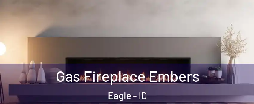  Gas Fireplace Embers Eagle - ID