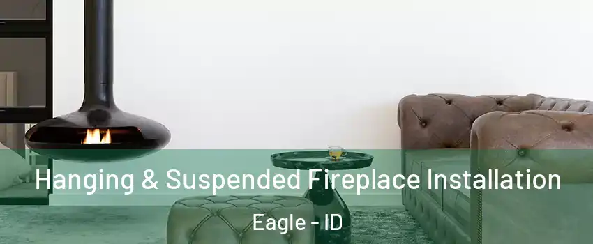  Hanging & Suspended Fireplace Installation Eagle - ID