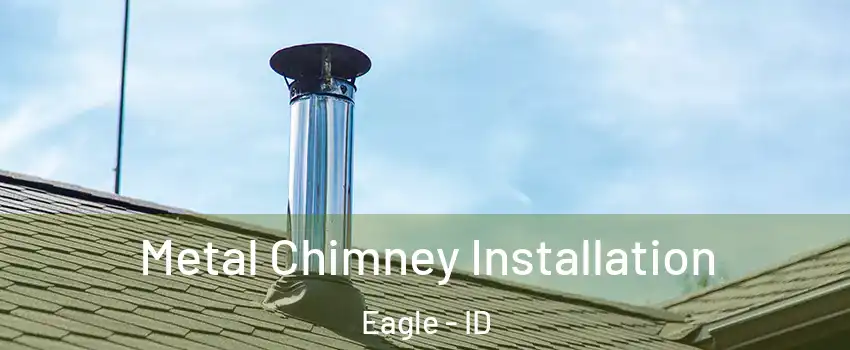  Metal Chimney Installation Eagle - ID