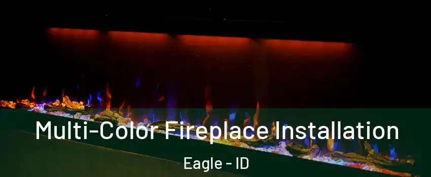  Multi-Color Fireplace Installation Eagle - ID