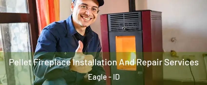  Pellet Fireplace Installation And Repair Services Eagle - ID