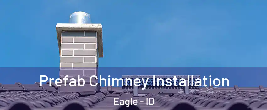  Prefab Chimney Installation Eagle - ID