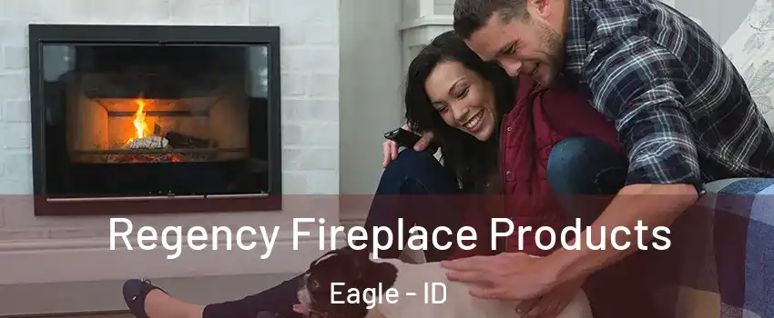  Regency Fireplace Products Eagle - ID