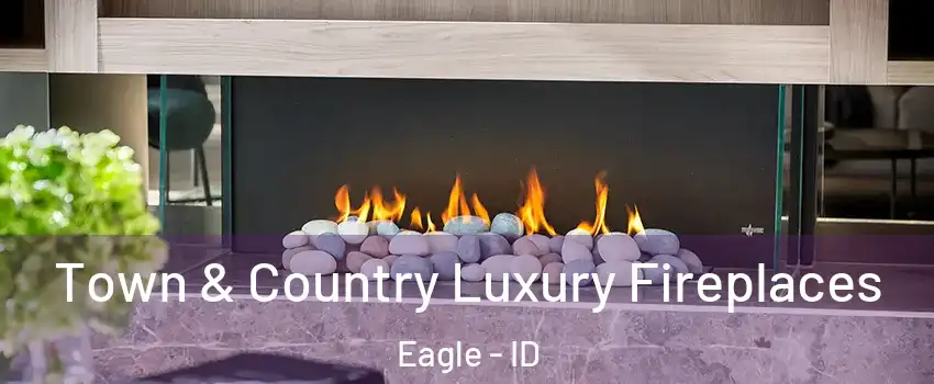  Town & Country Luxury Fireplaces Eagle - ID