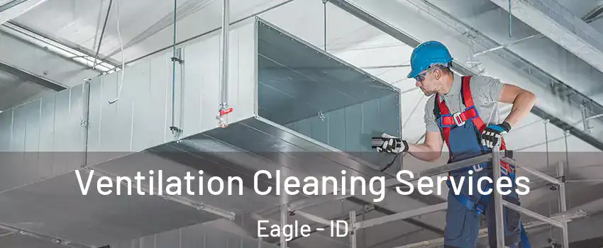  Ventilation Cleaning Services Eagle - ID