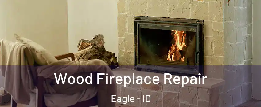  Wood Fireplace Repair Eagle - ID