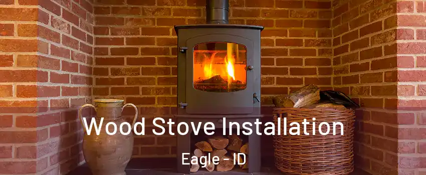  Wood Stove Installation Eagle - ID