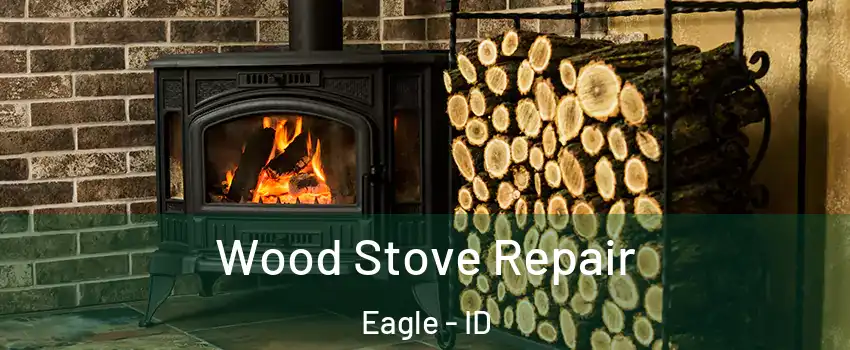  Wood Stove Repair Eagle - ID